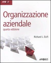 Organizzazione aziendale - Richard L. Daft - Libro Apogeo 2010, Idee & strumenti | Libraccio.it