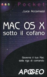 Mac OS X sotto il cofano - Luca Accomazzi - Libro Apogeo 2009, Pocket | Libraccio.it