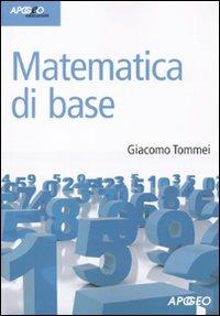 Matematica di base - Giacomo Tommei - Libro Apogeo 2010, Idee & strumenti | Libraccio.it