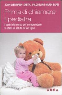 Come sta il tuo bambino? La salute di tuo figlio, dalla testa ai piedi, dalla nascita alla prima infanzia - Joan Liebmann-Smith, Jacqueline Nardi Egan - Libro Apogeo 2010, Urra | Libraccio.it