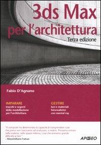 3DS Max per l'architettura - Fabio D'Agnano - Libro Apogeo 2010, Guida completa | Libraccio.it