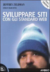 Sviluppare siti con gli standard web - Jeffrey Zeldman, Ethan Marcotte - Libro Apogeo 2010 | Libraccio.it