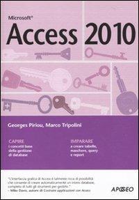 Access 2010 - Georges Piriou, Marco Tripolini - Libro Apogeo 2010, Guida completa | Libraccio.it
