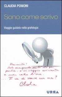 Sono come scrivo. Viaggio guidato nella grafologia - Claudia Pomoni - Libro Apogeo 2011, Urra | Libraccio.it
