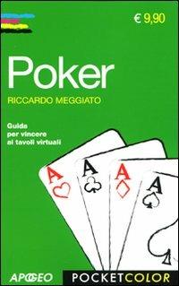 Poker. Guida per vincere ai tavoli virtuali - Riccardo Meggiato - Libro Apogeo 2010, Pocket color | Libraccio.it