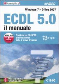 ECDL 5.0. Il manuale. Windows 7 Office 2007. Con CD-ROM  - Libro Apogeo 2010, ECDL | Libraccio.it