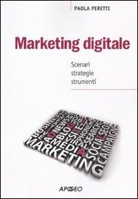 Marketing digitale. Scenari strategie strumenti - Paola Peretti - Libro Apogeo 2010, PerCorsi di studio | Libraccio.it