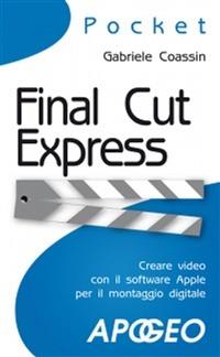 Final Cut Express - Gabriele Coassin - Libro Apogeo 2010, Pocket | Libraccio.it