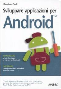 Sviluppare applicazioni per Android - Massimo Carli - Libro Apogeo 2010, Guida completa | Libraccio.it