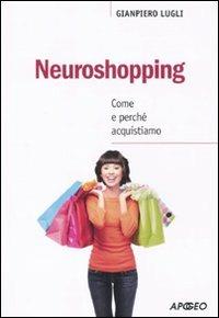 Neuroshopping. Come e perché acquistiamo - Giampiero Lugli - Libro Apogeo 2010, PerCorsi di studio | Libraccio.it