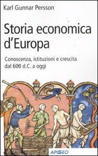 Storia economica d'Europa. Conoscenza, istituzioni e crescita dal '600 d.C. a oggi - Karl Gunnar Persson - Libro Apogeo 2011 | Libraccio.it