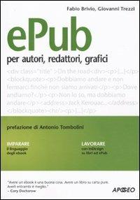 Epub. Guida per autori, redattori, grafici - Fabio Brivio, Giovanni Trezzi - Libro Apogeo 2010, Guida completa | Libraccio.it
