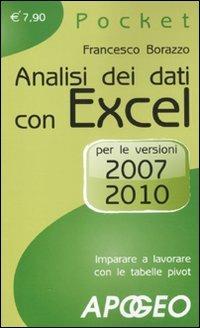 Analisi dei dati con Excel. Imparare a lavorare con le tabelle pivot. Per le versioni 2007 e 2010 - Francesco Borazzo - Libro Apogeo 2011, Pocket | Libraccio.it