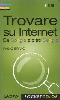 Trovare su Internet - Fabio Brivio - Libro Apogeo 2011, Pocket color | Libraccio.it