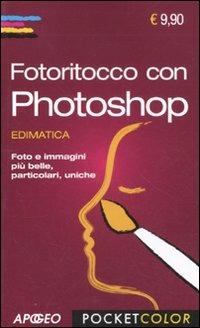 Fotoritocco con Photoshop  - Libro Apogeo 2011, Pocket color | Libraccio.it