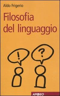 Filosofia del linguaggio - Aldo Frigerio - Libro Apogeo 2011 | Libraccio.it