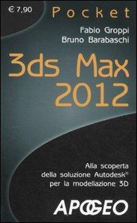 3DS Max 2012 - Bruno Barabaschi, Fabio Groppi - Libro Apogeo 2011, Pocket | Libraccio.it