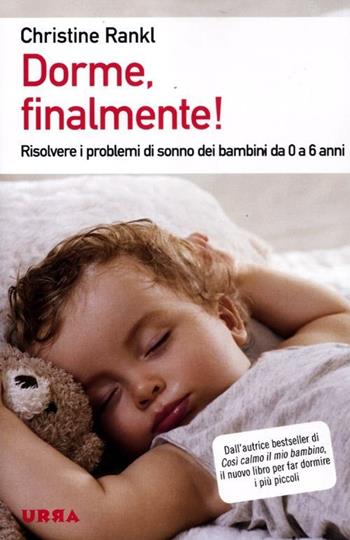 Dorme, finalmente! Risolvere i problemi di sonno dei bambini da 0 a 6 anni - Christine Rankl - Libro Apogeo 2012, Urra | Libraccio.it