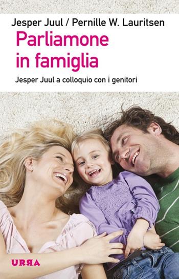 Parliamone in famiglia. Jesper Juul a colloquio con i genitori - Jesper Juul, Pernille W. Lauritsen - Libro Apogeo 2013, Urra | Libraccio.it