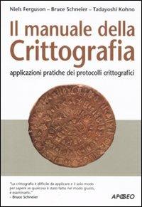 Il manuale della crittografia. Applicazioni pratiche dei protocolli crittografici - Niels Ferguson, Bruce Schneier, Tadayoshi Kohno - Libro Apogeo 2011, Guida completa | Libraccio.it