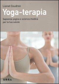 Yoga-terapia. Sapienza yogica e scienza medica per la tua salute - Lionel Coudron - Libro Apogeo 2011, Urra | Libraccio.it