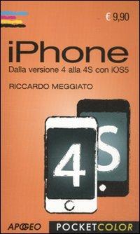 IPhone. Dalla versione 4 alla 4S con iOS5 - Riccardo Meggiato - Libro Apogeo 2011, Pocket color | Libraccio.it
