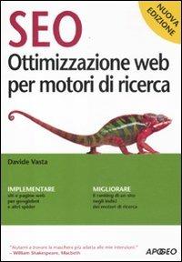 SEO. Ottimizzazione web per motori di ricerca - Davide Vasta - Libro Apogeo 2011, Guida completa | Libraccio.it