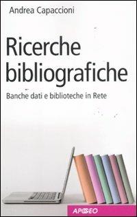 Ricerche bibliografiche. Banche dati e biblioteche in Rete - Andrea Capaccioni - Libro Apogeo 2011 | Libraccio.it