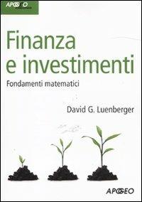 Finanza e investimenti. Fondamenti matematici - David G. Luenberger - Libro Apogeo 2011, Idee & strumenti | Libraccio.it