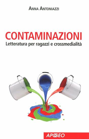 Contaminazioni. Letteratura per ragazzi e crossmedialità - Anna Antoniazzi - Libro Apogeo 2012, Apogeo Saggi | Libraccio.it