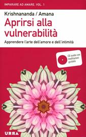 Aprirsi alla vulnerabilità. Apprendere l'arte dell'amore e dell'intimità. Con CD Audio