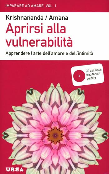 Aprirsi alla vulnerabilità. Apprendere l'arte dell'amore e dell'intimità. Con CD Audio - Krishnananda, Amana - Libro Apogeo 2012 | Libraccio.it