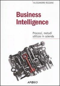 Business intelligence. Progessi, metodi, utilizzo in azienda - Alessandro Rezzani - Libro Apogeo 2011, PerCorsi di studio | Libraccio.it