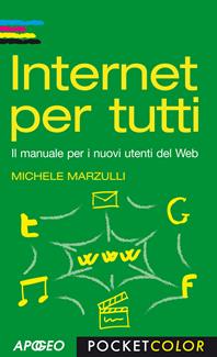 Internet per tutti. Il manuale per i nuovi utenti del Web - Michele Marzulli - Libro Apogeo 2011, Pocket color | Libraccio.it