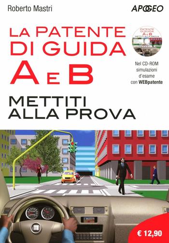 Patente di guida A e B. Mettiti alla prova. Con CD-ROM  - Libro Apogeo 2012 | Libraccio.it