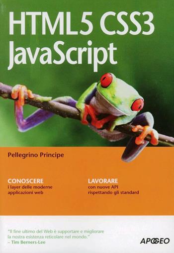 HTML5 CSS3 JavaScript - Pellegrino Principe - Libro Apogeo 2012, Guida completa | Libraccio.it