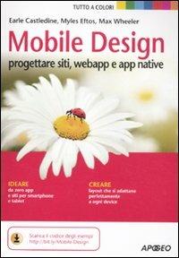 Mobile design. Progettare siti, webapp e app native - Myles Eftos, Max Wheeler, Earle Castledine - Libro Apogeo 2011, Guida completa | Libraccio.it