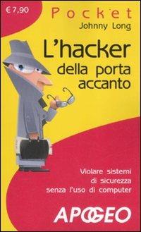 L' hacker della porta accanto - Johnny Long - Libro Apogeo 2011, Pocket | Libraccio.it