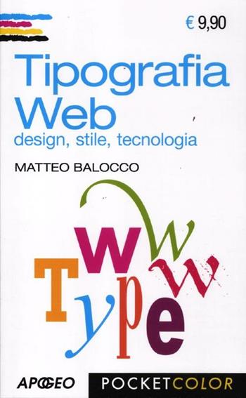 Tipografia web. Design, stile, tecnologia - Matteo Balocco - Libro Apogeo 2012, Pocket color | Libraccio.it