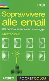 Sopravvivere alle email. Dal primo al milionesimo messaggio