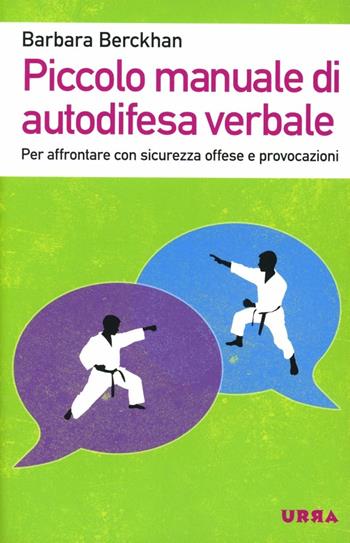 Piccolo manuale di autodifesa verbale. Per affrontare con sicurezza offese e provocazioni - Barbara Berckhan - Libro Apogeo 2012, Urra | Libraccio.it