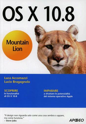 OS X 10.8 Mountain Lion - Luca Accomazzi, Lucio Bragagnolo - Libro Apogeo 2012, Guida completa | Libraccio.it