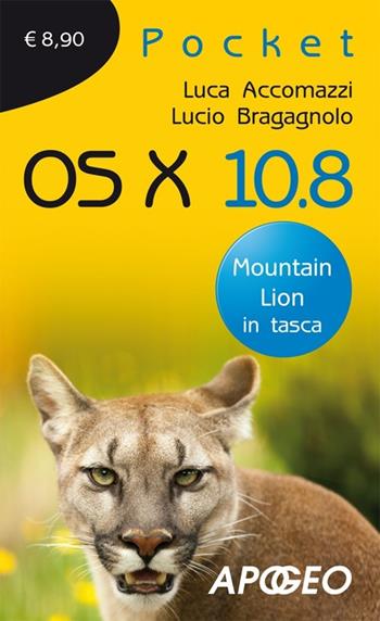 OS X 10.8 - Luca Accomazzi, Lucio Bragagnolo - Libro Apogeo 2012, Pocket | Libraccio.it