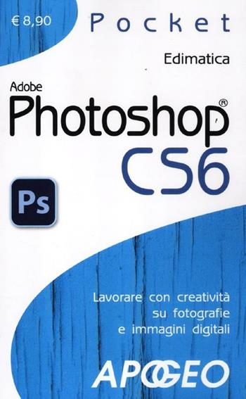 Photoshop CS6  - Libro Apogeo 2012, Pocket | Libraccio.it