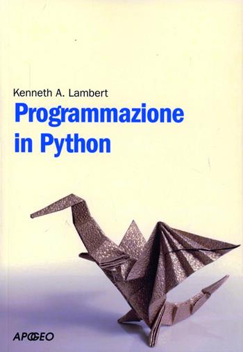 Programmazione in Python - Kenneth A. Lambert - Libro Apogeo 2012, PerCorsi di studio | Libraccio.it