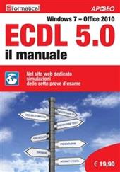 ECDL 5.0. Il manuale. Windows 7 Office 2010. Con aggiornamento online