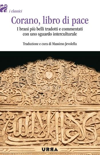 Corano, libro di pace. I brani più belli tradotti e commentati con uno sguardo interculturale  - Libro Apogeo 2013, Urra | Libraccio.it