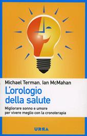 L' orologio della salute. Migliorare sonno e umore per vivere meglio con la cronoterapia