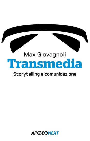 Transmedia. Storytelling e comunicazione - Max Giovagnoli - Libro Apogeo 2013, Apogeo next | Libraccio.it