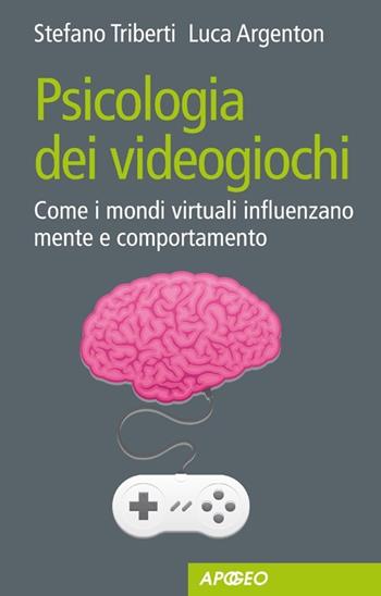 Psicologia dei videogiochi. Come i mondi virtuali influenzano mente e comportamento - Luca Argenton, Stefano Triberti - Libro Apogeo 2013, PerCorsi di studio | Libraccio.it